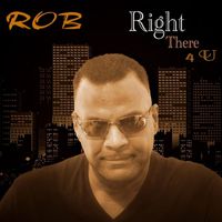 Rob - Right There 4 U