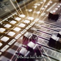 Relaxing Piano - 10 Bebop Jazz Solace