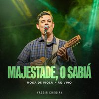 Yassir Chediak - A Majestade, O Sabiá (Roda De Viola, Vol.1) (Ao Vivo)