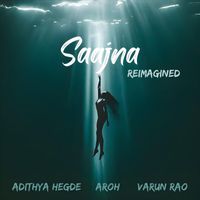 Aroh & Adithya Hegde - Saajna (Reimagined) [feat. Varun Rao]