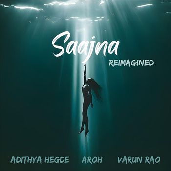 Aroh & Adithya Hegde - Saajna (Reimagined) [feat. Varun Rao]