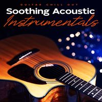 Guitar Chill Out - Soothing Acoustic Instrumentals