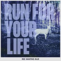 Red Wanting Blue - Run For Your Life (Explicit)