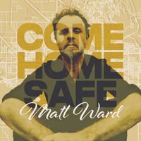 Matt Ward - Come Home Safe