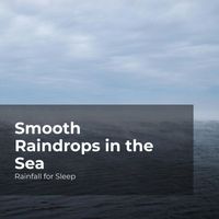 Rainfall for Sleep, Rain Shower, Rain Man Sounds - Smooth Raindrops in the Sea