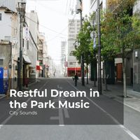 City Sounds, City Sounds Ambience, City Sounds for Sleeping - Restful Dream in the Park Music