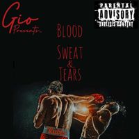 Gio - Blood Sweat and Tears (Explicit)
