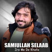 Samiullah Selaab - Zra Me De Khafa