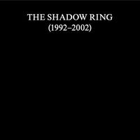The Shadow Ring - The Shadow Ring (1992–2002)