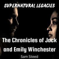 Sam Steed - Supernatural Legacies: The Chronicles of Jack and Emily Winchester