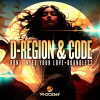 D-Region & Code - Don't Need Your Love/Boundless