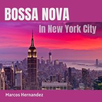 Marcos Hernandez - Bossa Nova in New York City