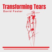 David Foster - Transforming Tears