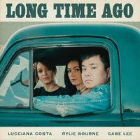 Gabe Lee, Rylie Bourne & Lucciana Costa - Long Time Ago