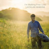 Lachlan Hawkins - I’m Walking Free (Live)