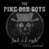 The Pine Box Boys - Just a Crush (2024 Version) (Explicit)