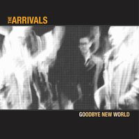 The Arrivals - Goodbye New World