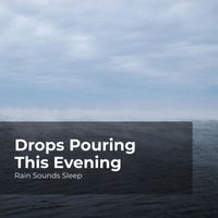 Rain Sounds Sleep, Rain Spa, Rain Sounds for Relaxation - Drops Pouring This Evening