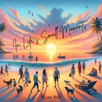 Ryan Hill - In Life's Small Moments