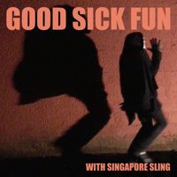 Singapore Sling - Good Sick Fun