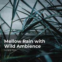Jungle Rain, Nature and Rain, Deep Rain Sampling - Mellow Rain with Wild Ambience
