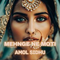 Amol Sidhu - Mehnge Ne Moti
