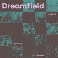 pastels - Dreamfield (coldbrew Remix)