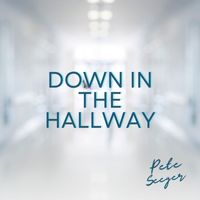 Pete Seeger - Down in the Hallway