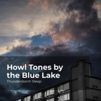 Thunderstorm Sleep, Thunderstorm, Thunder Storms & Rain Sounds - Howl Tones by the Blue Lake