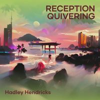 Hadley Hendricks - Reception Quivering