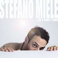 Stefano Miele - Se t’amo t’amo