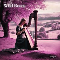 Celtic Harp Soundscapes - Wild Roses