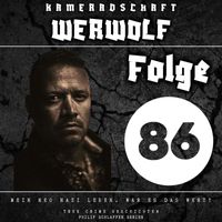 Philip Schlaffer Serien - Kameradschaft Werwolf, Folge 86: Mein Neo Nazi Leben. War es das wert? (True Crime Geschichten) (Explicit)
