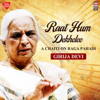 Girija Devi - Raat Hum Dekhelee - A Chaiti on Raga Pahadi