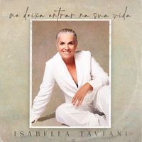 Isabella Taviani - Me Deixa Entrar Na Sua Vida