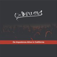 Os Impulsivos - Os Impulsivos Alive in Califórnia