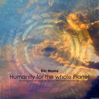 Eric Marke - Humanity for the whole Planet