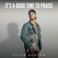 Peter Burton - IT'S A GOOD TIME TO PRAISE