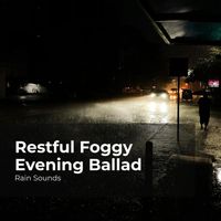 Rain Sounds, Natural Rain Sounds for Sleeping, Rain Storm Sample Library - Restful Foggy Evening Ballad