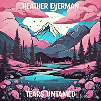 Heather Everman - Tears Untamed