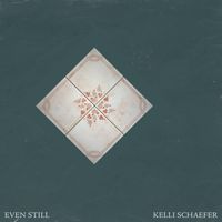 Kelli Schaefer - Even Still (Explicit)