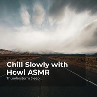 Thunderstorm Sleep, Thunderstorm, Thunder Storms & Rain Sounds - Chill Slowly with Howl ASMR