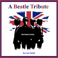 Kevan Smith - A Beatle Tribute (Shortened Version) (Explicit)