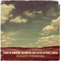 Renato Ferreira - Terra De Ninguém (Ao Vivo No Cineteatro António Lamoso)