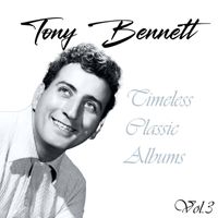 Tony Bennett - Tony Bennett, Timeless Classic Albums Vol. 3
