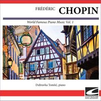 Dubravka Tomsic - Frédéric Chopin – World Famous Piano Music Vol. 1