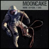 Mooncake - More Oxygen, I Said...
