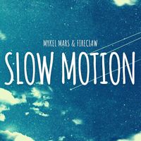 Mykel Mars & Fireclaw - Slow Motion