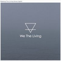 We The Living - Making The Living Great Again