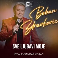Boban Zdravkovic - Sve ljubavi moje (Live)